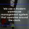 We use a modern warehouse management system that operates around the clock. We here to help you get your products quickl…